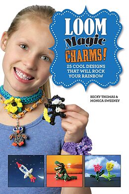 eBook (epub) Loom Magic Charms! de Becky Thomas, Monica Sweeney