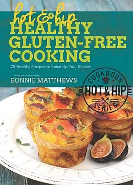 E-Book (epub) Hot and Hip Healthy Gluten-Free Cooking von Bonnie Matthews