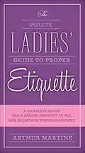 E-Book (epub) The Polite Ladies' Guide to Proper Etiquette von Arthur Martine