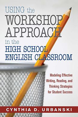 E-Book (epub) Using the Workshop Approach in the High School English Classroom von Cynthia D. Urbanski