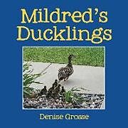 Couverture cartonnée Mildred's Ducklings de Denise Grosse
