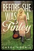 E-Book (epub) Before She Was a Finley: A Novel von Carol Hoenig