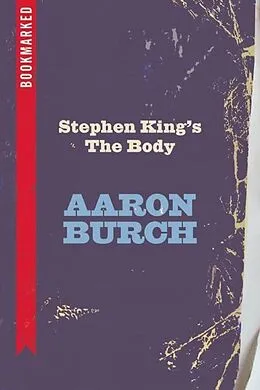 E-Book (epub) Stephen King's The Body: Bookmarked von Aaron Burch