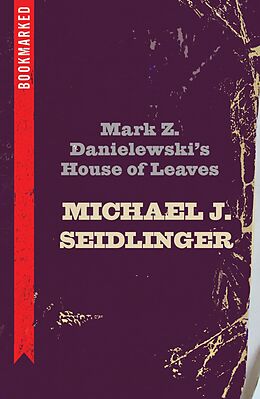 eBook (epub) Mark Z. Danielewski's House of Leaves: Bookmarked de Michael Seidlinger