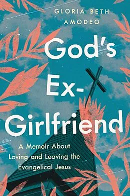 E-Book (epub) God's Ex-Girlfriend von Gloria Beth Amodeo