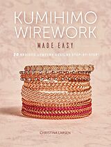 Broché Kumihimo Wirework Made Easy de C. Larsen