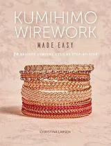 Kartonierter Einband Kumihimo Wirework Made Easy von Christina Larsen