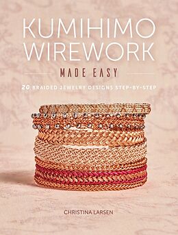 Broché Kumihimo Wirework Made Easy de C. Larsen