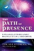 Couverture cartonnée The Path of Presence: 8 Awareness-Expanding Energy Practices to Ignite Your Purpose de Synthia Andrews