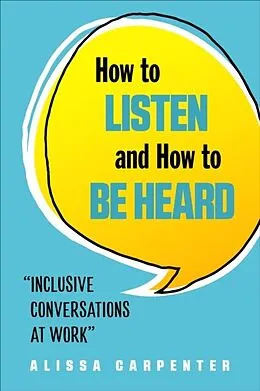 E-Book (epub) How to Listen and How to Be Heard von Alissa Carpenter