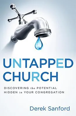 E-Book (epub) Untapped Church: Discovering the Potential Hidden in Your Congregation von Derek Sanford