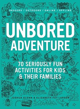 Kartonierter Einband Unbored Adventure von Joshua Glenn, Elizabeth Foy Larsen