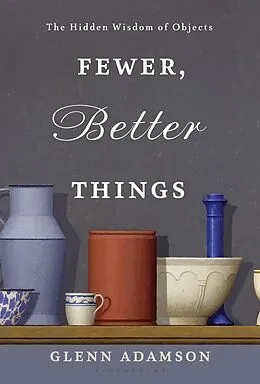 E-Book (epub) Fewer, Better Things von Glenn Adamson
