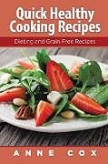 Couverture cartonnée Quick Healthy Cooking Recipes: Dieting and Grain Free Recipes de Anne Cox, Reed Katherine