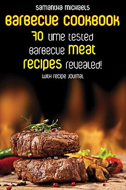 eBook (epub) Barbecue Cookbook: 70 Time Tested Barbecue Meat Recipes....Revealed! (With Recipe Journal) de Samantha Michaels