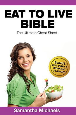 eBook (epub) Eat To Live Diet: Ultimate Cheat Sheet (With Diet Diary & Workout Planner) de Samantha Michaels