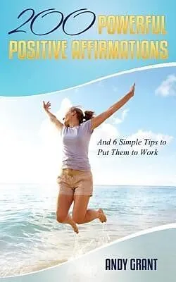 E-Book (epub) 200 Powerful Positive Affirmations and 6 Simple Tips to Put Them to Work (For YOU!) von Andy Grant