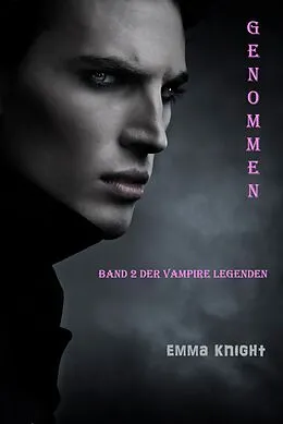 E-Book (epub) Genommen (Band 2 Der Vampire Legenden) von Emma Knight