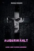E-Book (epub) Auserwählt (Band 4 der Vampier Legenden) von Emma Knight