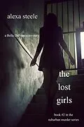 E-Book (epub) The Lost Girls (Book #2 in The Suburban Murder Series) von Alexa Steele