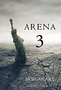 E-Book (epub) Arena 3 (Book #3 in the Survival Trilogy) von Morgan Rice