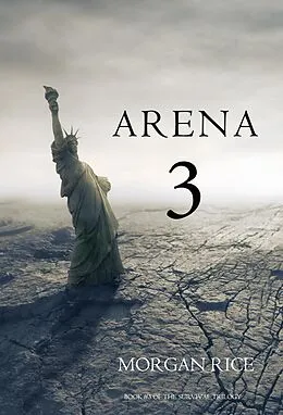 E-Book (epub) Arena 3 (Book #3 in the Survival Trilogy) von Morgan Rice