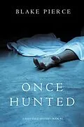 E-Book (epub) Once Hunted (A Riley Paige Mystery-Book 5) von Blake Pierce