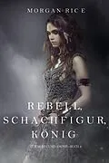 E-Book (epub) Rebell, Schachfigur, König (Für Ruhm und Krone - Buch 4) von Morgan Rice