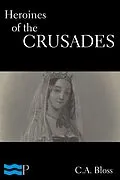 E-Book (epub) Heroines of the Crusades von C. A. Bloss
