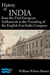 eBook (epub) History of India, From the First European Settlements to the Founding of the English East India Company de William Wilson Hunter