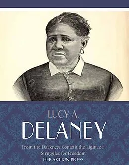 E-Book (epub) From the Darkness Cometh the Light, or, Struggles for Freedom von Lucy A. Delaney