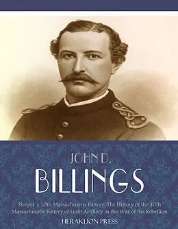 E-Book (epub) Sleepers 10th Massachusetts Battery: The History of the 10th Massachusetts Battery of Light Artillery in the War of the Rebellion von John D. Billings