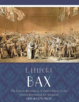 E-Book (epub) Sketches of the French Revolution: A Short History of the French Revolution for Socialists von E. Belfort Bax