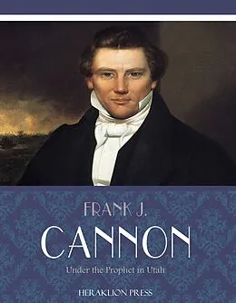 E-Book (epub) Under the Prophet in Utah von Frank J. Cannon