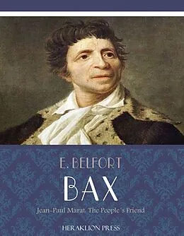 E-Book (epub) Jean-Paul Marat: The Peoples Friend von E. Belfort Bax