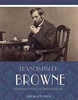 eBook (epub) Every-day Life of Abraham Lincoln de Francis Fisher Browne