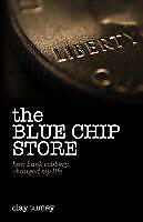 Kartonierter Einband The Blue Chip Store: How Bank Robbery Changed My Life von Clay Tumey