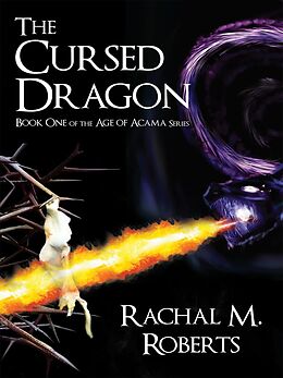 eBook (epub) Cursed Dragon - Book One of the Age of Acama Series de Rachal M. Roberts