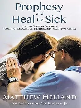 E-Book (epub) Prophesy and Heal the Sick von Matthew Helland