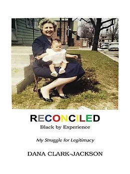 E-Book (epub) Reconciled - Black by Experience: My Struggle for Legitimacy von Dana Clark-Jackson