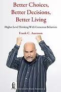 E-Book (epub) Better Choices, Better Decisions, Better Living von Frank C Auenson
