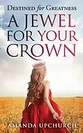 E-Book (epub) A Jewel For Your Crown von Amanda Upchurch