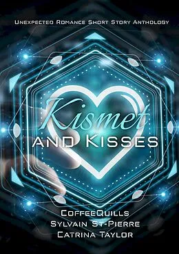 E-Book (epub) Kismet and Kisses (Write Team, #4) von Catrina Taylor, CoffeeQuills, Sylvian St-Pierre
