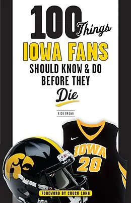 E-Book (epub) 100 Things Iowa Fans Should Know & Do Before They Die von Rick Brown, Chuck Long