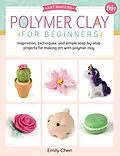 E-Book (pdf) Polymer Clay for Beginners von Emily Chen