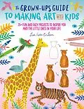 E-Book (epub) The Grown-Up's Guide to Making Art with Kids von Lee Foster-Wilson