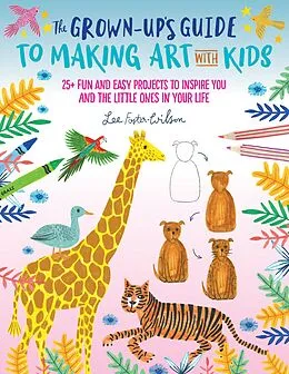 E-Book (epub) The Grown-Up's Guide to Making Art with Kids von Lee Foster-Wilson