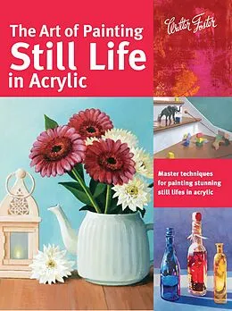 E-Book (epub) Art of Painting Still Life in Acrylic von Varvara Harmon, Janice Robertson, Elizabeth Mayville
