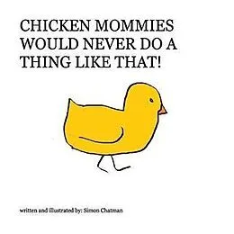 E-Book (epub) Chicken Mommies Would Never Do A Thing Like That! von Simon Chatman