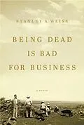 E-Book (epub) Being Dead Is Bad for Business von Stanley A. Weiss